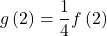 g\left(2\right)=\dfrac{1}{4}f\left(2\right)