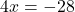 4x = -28