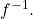 {f}^{-1}.
