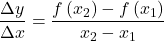 \dfrac{\Delta y}{\Delta x}=\dfrac{f\left({x}_{2}\right)-f\left({x}_{1}\right)}{{x}_{2}-{x}_{1}}