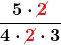 \displaystyle\boldsymbol{\frac{5 \cdot \textcolor{myred1}{\cancel{2}}}{4 \cdot \textcolor{myred1}{\cancel{2}} \cdot 3}}