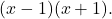 (x-1)(x+1).
