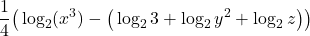 \displaystyle \frac{1}{4}\big(\log_2(x^3) - \big(\log_2 3 + \log_2 y^2 + \log_2 z\big)\big)