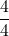 \displaystyle \frac{4}{4} 