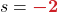 s = {\color{myred1} \boldsymbol{-2}}