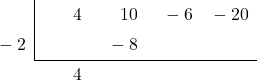 \polyhornerscheme[stage=3,x=-2]{4{x}^{3}+10{x}^{2}-6x-20}