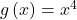 g\left(x\right)={x}^{4}