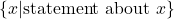 \{x | \text{statement about }x \}