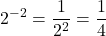 \displaystyle 2^{-2}=\frac{1}{2^{2}}=\frac{1}{4}