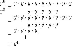 \begin{align*} \dfrac{y^9}{y^5} &= \dfrac{y \cdot y \cdot y \cdot y \cdot y \cdot y \cdot y \cdot y \cdot y}{y \cdot y \cdot y \cdot y \cdot y} \\ &= \dfrac{\cancel{y} \cdot \cancel{y} \cdot \cancel{y} \cdot \cancel{y} \cdot \cancel{y} \cdot y \cdot y \cdot y \cdot y}{\cancel{y} \cdot \cancel{y} \cdot \cancel{y} \cdot \cancel{y} \cdot \cancel{y}} \\ &= \dfrac{y \cdot y \cdot y \cdot y}{1} \\ &= y^4 \end{align*}