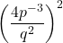 \displaystyle \left(\frac{4p^{-3}}{q^2}\right)^2