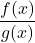 \displaystyle\frac{f(x)}{g(x)}