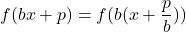 \displaystyle f(bx + p) = f(b(x + \frac{p}{b}))