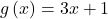 g\left(x\right)=3x+1