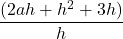\displaystyle\frac{(2ah + h^2 + 3h)}{h} 