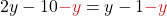 2y - 10 {\color{myred1}{-y}} = y-1 {\color{myred1}{-y}}