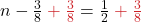 n - \frac{3}{8} \color{myred1} + \frac{3}{8} \color{black} = \frac{1}{2} \color{myred1} + \frac{3}{8}