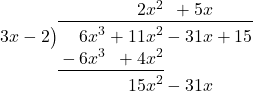 \polylongdiv[stage=5]{6{x}^{3}+11{x}^{2}-31x+15}{3x-2}