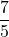 \displaystyle\frac{7}{5}