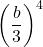 \displaystyle \left(\frac{b}{3}\right)^{4} 