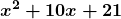 \displaystyle\boldsymbol{x^2+10x+21}