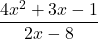 \displaystyle\frac{4x^2 + 3x -1} {2x -8}