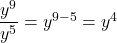 Rendered by QuickLaTeX.com \dfrac{{y}^{9}}{{y}^{5}}={y}^{9-5}={y}^{4}