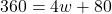 360 = 4w + 80