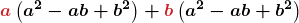 \displaystyle\boldsymbol{\textcolor{myred1}{a}\left(a^2-ab+b^2\right)+\textcolor{myred1}{b}\left(a^2-ab+b^2\right)}