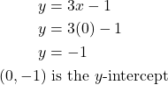 \begin{align*} y &= 3x - 1 \\ y &= 3(0) - 1 \\ y &= -1 \\ \left(0, -1\right) &\text{ is the } y\text{-intercept} \end{align*}