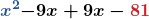 \displaystyle\boldsymbol{\color{myblue1}{x^2}\color{black}{-9x}+9x-\color{myred1}{81}}
