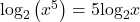 {\text{log}}_{2}\left({x}^{5}\right)=5{\text{log}}_{2}x