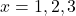 x=1,2,3