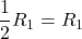 \dfrac{1}{2}{R}_{1}={R}_{1}
