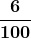 \boldsymbol{\displaystyle\frac{6}{100}}