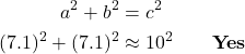 \begin{align*} a^2 + b^2 &= c^2\\ (7.1)^2 + (7.1)^2 &\approx 10^2\qquad \textbf{Yes} \end{align*}