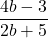 \displaystyle\frac{4b-3}{2b+5}