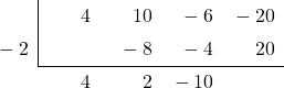 \polyhornerscheme[stage=7,x=-2]{4{x}^{3}+10{x}^{2}-6x-20}