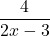 \displaystyle \frac{4}{2x-3} 