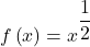f\left(x\right)={x}^{ \dfrac{1}{2}}
