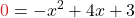 \displaystyle {\color{myred1} 0} = -x^2 + 4x + 3