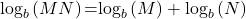 {\text{log}}_{b}\left(MN\right)\text{=}{\text{log}}_{b}\left(M\right)+{\text{log}}_{b}\left(N\right)