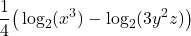 \displaystyle \frac{1}{4}\big(\log_2(x^3) - \log_2(3y^2 z)\big)