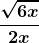 \boldsymbol{\displaystyle \frac{\sqrt{6x}}{2x}}