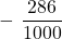 \[ -\ \dfrac{286}{1000} \]