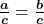 \ \boldsymbol{\frac{a}{c}} = \boldsymbol{\frac{b}{c}}