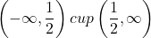 \ \left(-\infty , \dfrac{1}{2}\right)cup \left( \dfrac{1}{2},\infty \right)