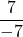 \displaystyle\frac{7}{-7}