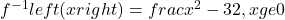 {f}^{-1}left(xright)=frac{{x}^{2}-3}{2},xge 0