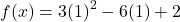 \displaystyle f(x) = 3{(1)}^2 - 6{(1)} + 2